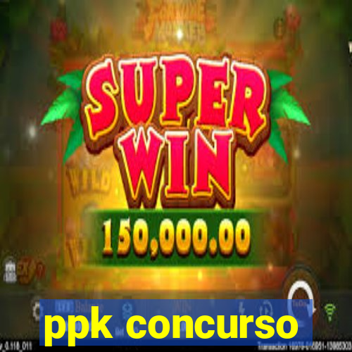 ppk concurso